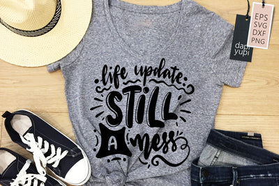 Sassy SVG Life Update Still A Mess Quotes SVG dapiyupi store 