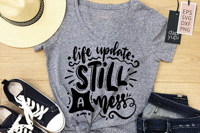 Sassy SVG Life Update Still A Mess Quotes SVG dapiyupi store 