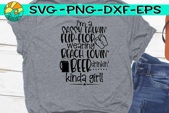 Sassy Talkin', Flip Flop Wearin', Beach Lovin', Beer Drinking, Kinda Girl - SVG PNG DXF EPS SVG On the Beach Boutique 