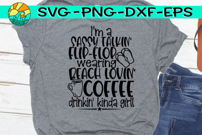 Sassy Talkin', Flip Flop Wearin', Beach Lovin', Coffee Drinking, Kinda Girl - SVG PNG DXF EPS SVG On the Beach Boutique 