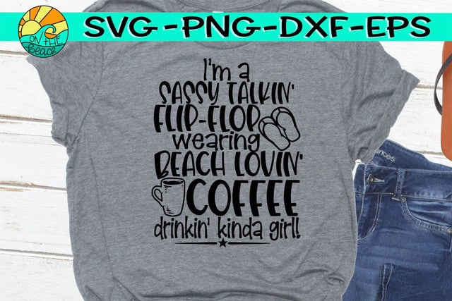 Sassy Talkin', Flip Flop Wearin', Beach Lovin', Coffee Drinking, Kinda Girl - SVG PNG DXF EPS SVG On the Beach Boutique 