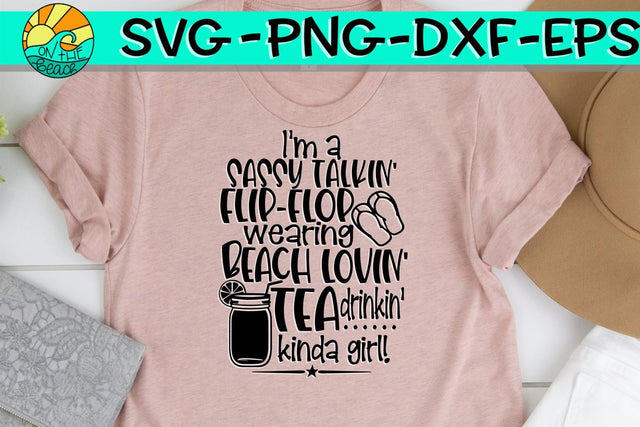 Sassy Talkin', Flip Flop Wearin', Beach Lovin', Tea Drinking, Kinda Girl - SVG PNG DXF EPS SVG On the Beach Boutique 