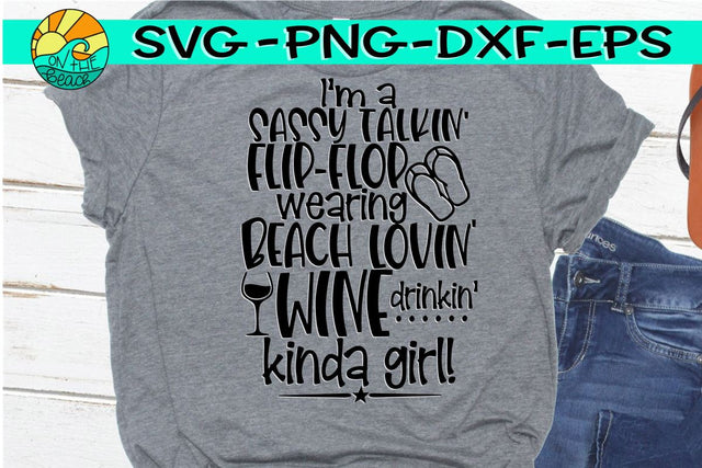 Sassy Talkin', Flip Flop Wearin', Beach Lovin', Wine Drinking, Kinda Girl - SVG PNG DXF EPS SVG On the Beach Boutique 