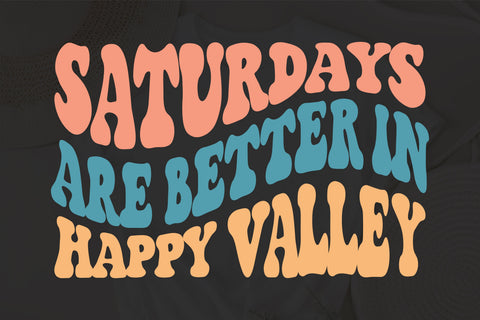 Saturdays Are Better In Happy Valley svg, wavy style svg, EPS PNG Cricut Instant Download SVG Fauz 