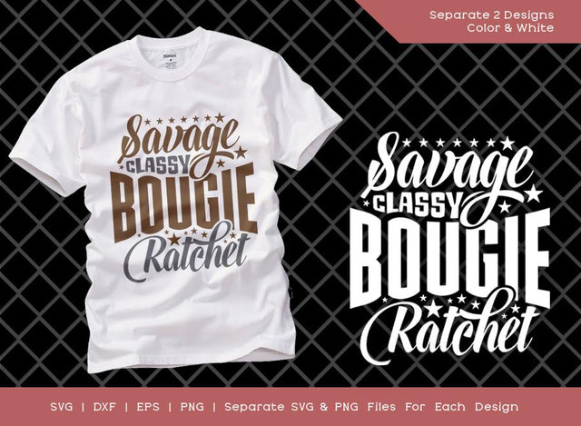 Savage Classy Bougie Ratchet SVG Cut File | Great Mom Svg | Sassy Girl Svg | Tupac Svg | T-shirt Design SVG ETC Craft 