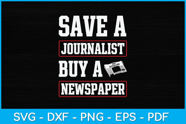 Save A Journalist Buy A Newspaper Funny Journalism Svg Design SVG artprintfile 