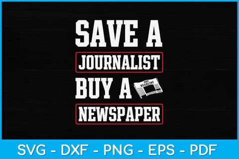 Save A Journalist Buy A Newspaper Funny Journalism Svg Design SVG artprintfile 