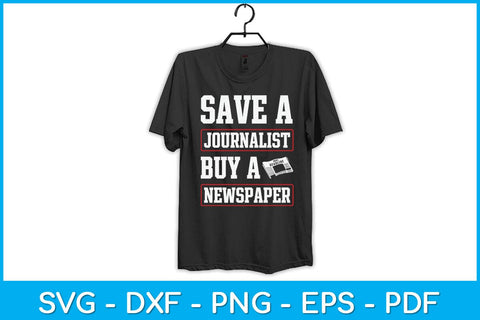 Save A Journalist Buy A Newspaper Funny Journalism Svg Design SVG artprintfile 
