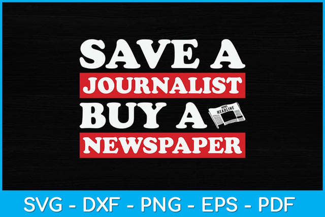Save A Journalist Buy A Newspaper Funny Journalism Svg Design SVG artprintfile 
