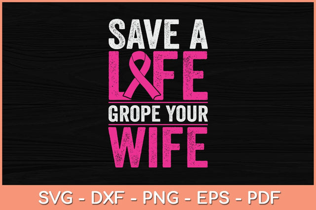 Save A Life Grope Your Wife Funny Breast Cancer Awareness Svg Design SVG artprintfile 