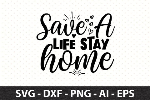 Save a life stay home SVG SVG orpitasn 