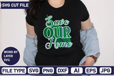 Save Our Home SVG Cut File SVGs,quotes-and-sayings,food-drink mini-bundles,print-cut,on-sale Clipart Clip Art Sublimation or Vinyl Shirt Design SVG DesignPlante 503 