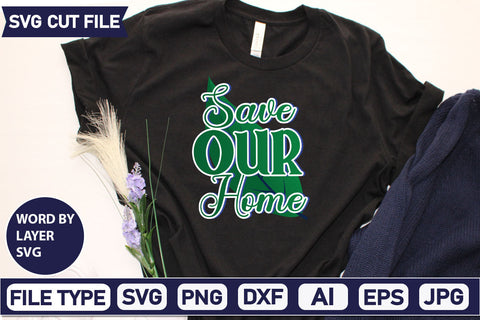 Save Our Home SVG Cut File SVGs,quotes-and-sayings,food-drink mini-bundles,print-cut,on-sale Clipart Clip Art Sublimation or Vinyl Shirt Design SVG DesignPlante 503 