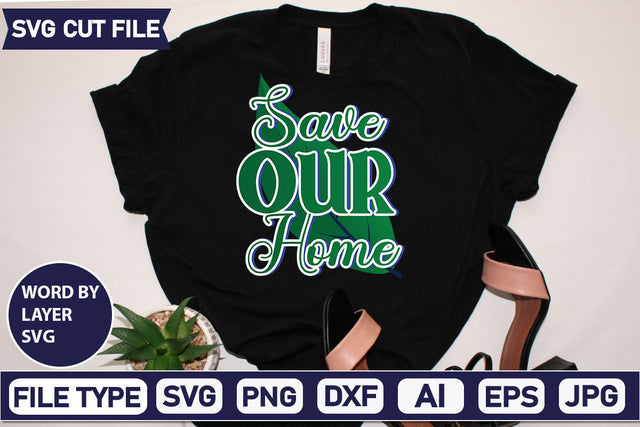 Save Our Home SVG Cut File SVGs,quotes-and-sayings,food-drink mini-bundles,print-cut,on-sale Clipart Clip Art Sublimation or Vinyl Shirt Design SVG DesignPlante 503 