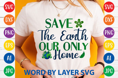 Save The Earth Our Only Home, Earth Day SVG Design SVG Rafiqul20606 