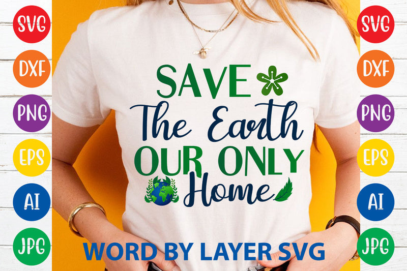Save The Earth Our Only Home, Earth Day SVG Design SVG Rafiqul20606 