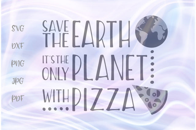 Save The Earth The Only Planet With Pizza SVG, PNG, DXF, PDF, JPG SVG Digitals by Hanna 