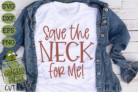 Save The Neck For Me SVG Cut File SVG Crunchy Pickle 