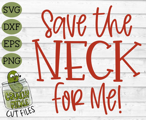 Save The Neck For Me SVG Cut File SVG Crunchy Pickle 