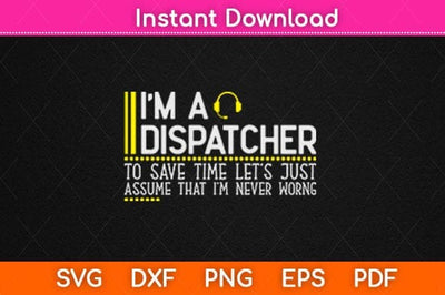 Save Time Let's Assume Dispatcher Is Never Wrong Funny Svg Design SVG artprintfile 