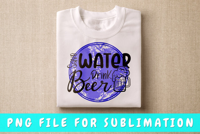 Save Water Drink Beer PNG, Beer Design For Sublimation Sublimation HappyDesignStudio 