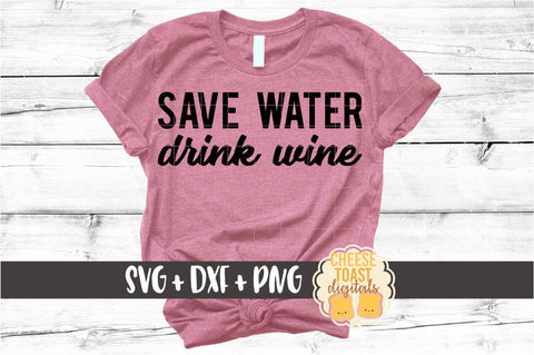 Save Water Drink Wine - Funny SVG PNG DXF Cut Files SVG Cheese Toast Digitals 