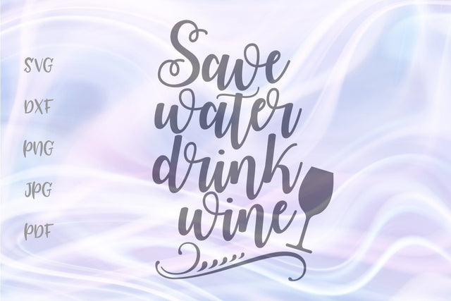 Save Water Drink Wine SVG, PNG, DXF, PDF, JPG SVG Digitals by Hanna 