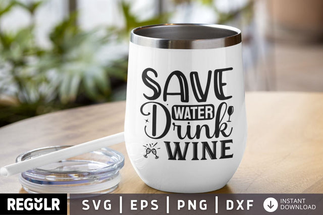 Save water drink wine SVG SVG Regulrcrative 