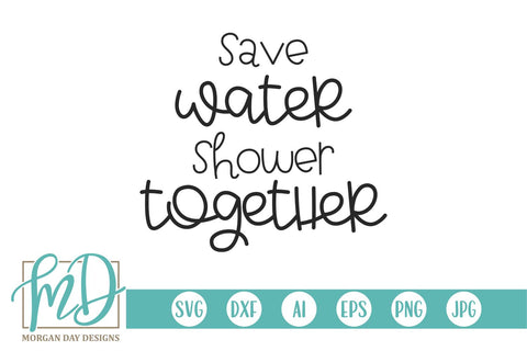 Save Water Shower Together SVG Morgan Day Designs 