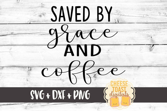 Saved By Grace and Coffee SVG Cheese Toast Digitals 