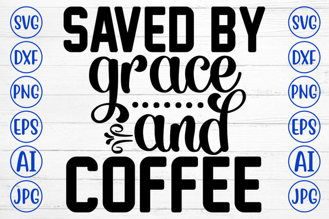 Saved By Grace And Coffee SVG Cut File SVG Syaman 