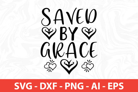 Saved by Grace svg SVG nirmal108roy 
