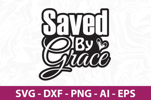 Saved by Grace svg SVG orpitasn 