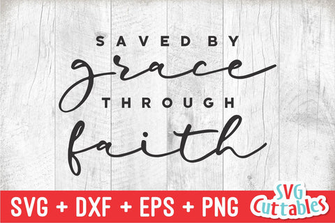 Saved By Grace Through Faith svg - Christian svg - Quote - svg - dxf - eps - png - Faith - Silhouette - Cricut - Digital Cut File SVG Svg Cuttables 