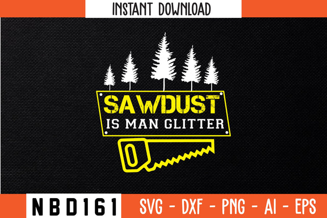 sawdust is man glitter T-Shirt Design SVG Nbd161 
