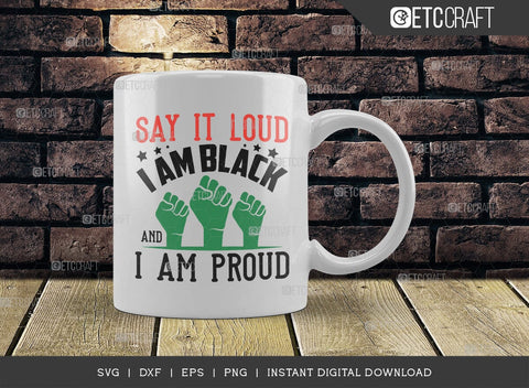Say It Loud I Am Black and I Am Proud SVG Cut File, Black Lives Matter Svg, Black Power Svg, Black Empowerment, African American Quote Design, TG 00195 SVG ETC Craft 