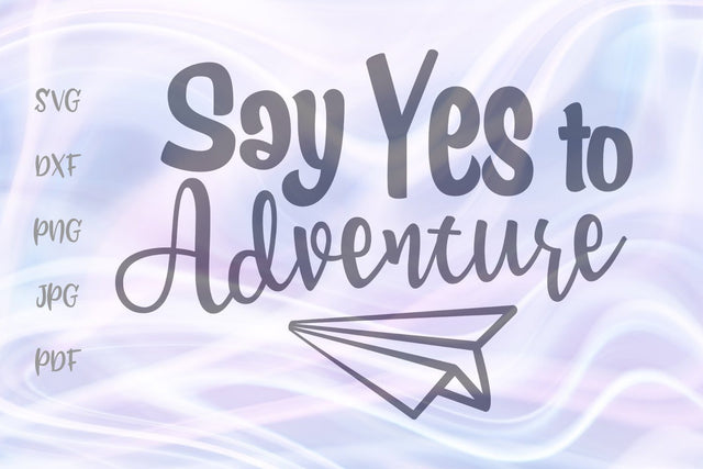 Say Yes to Adventure SVG, PNG, DXF, PDF, JPG SVG Digitals by Hanna 