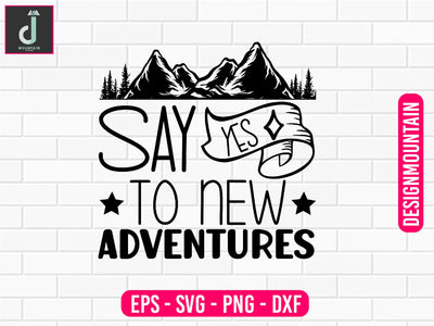 Say yes to new adventures svg design SVG Alihossainbd 
