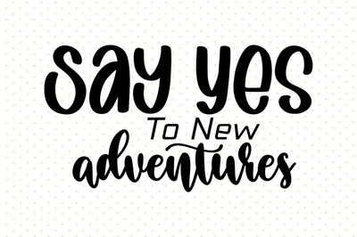 Say Yes To New Adventures SVG orpitasn 
