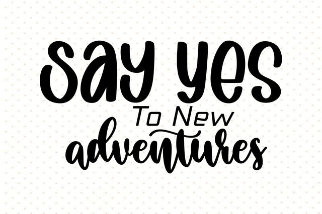 Say Yes To New Adventures SVG orpitasn 