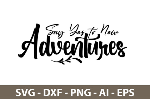 Say Yes to New Adventures svg SVG orpitasn 