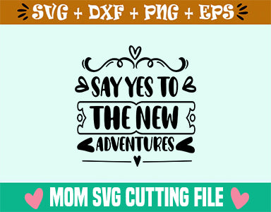 Say Yes To The New Adventures SVG SVG SVG Studio 