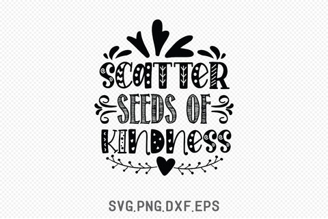 Scatter Seeds Of Kindness SVG SVG Creativeart88 