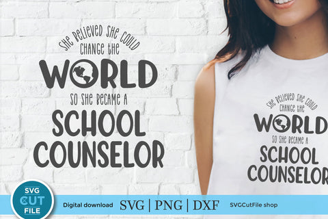 School counselor svg - she believed she could change the world SVG SVG Cut File 