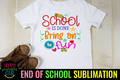 School is Done Bring on Fun- End of School Sublimation Ideas Sublimation Happy Printables Club 