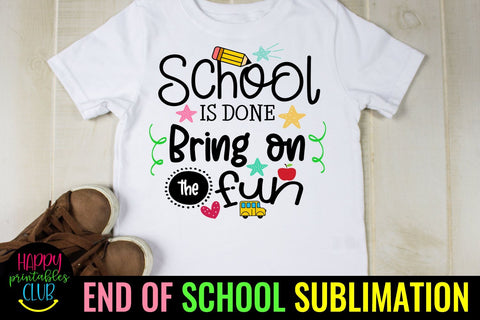 School is Done Bring on Fun- End of School Sublimation Ideas Sublimation Happy Printables Club 