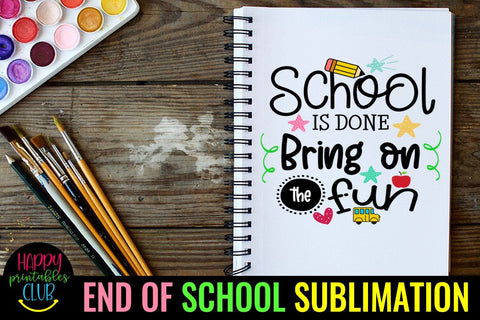 School is Done Bring on Fun- End of School Sublimation Ideas Sublimation Happy Printables Club 