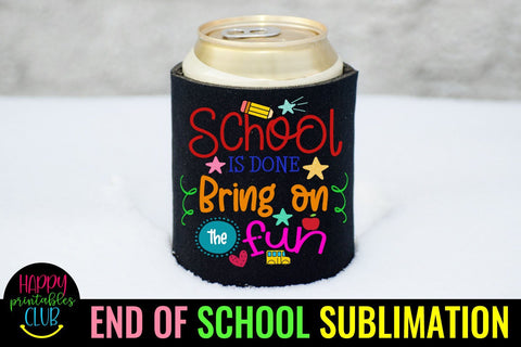School is Done Bring on Fun- End of School Sublimation Ideas Sublimation Happy Printables Club 