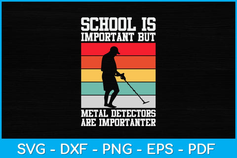 School Is Important But Metal Detectors Are Importanter Svg Design SVG artprintfile 