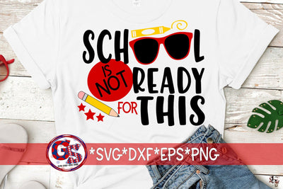 School Is Not Ready For This SVG DXF EPS PNG-Back To School SVG SVG Greedy Stitches 